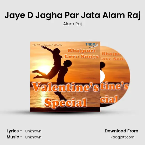 Jaye D Jagha Par Jata Alam Raj mp3 song