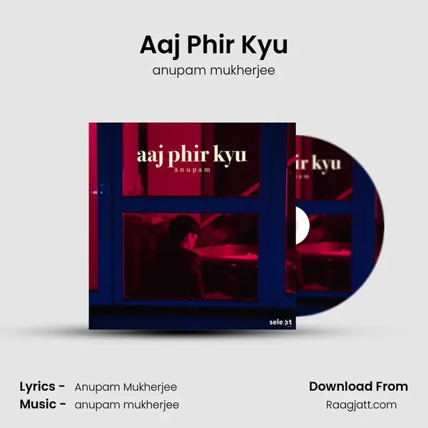 Aaj Phir Kyu - anupam mukherjee album cover 