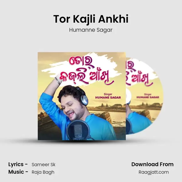 Tor Kajli Ankhi - Humanne Sagar mp3 song