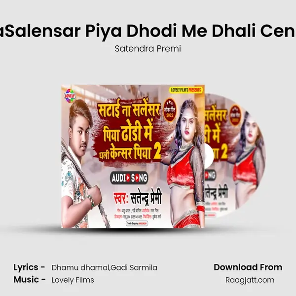 Satai NaSalensar Piya Dhodi Me Dhali Censar Piya mp3 song