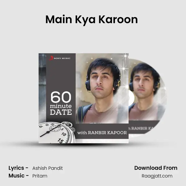 Main Kya Karoon (From Barfi!) mp3 song