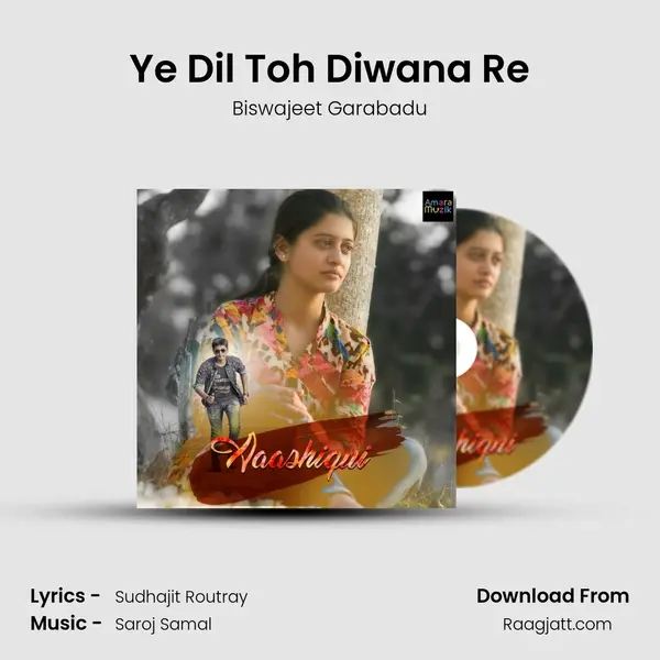 Ye Dil Toh Diwana Re - Biswajeet Garabadu album cover 