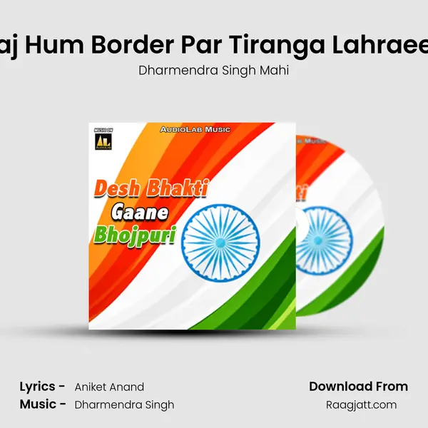 Aaj Hum Border Par Tiranga Lahraeeb mp3 song