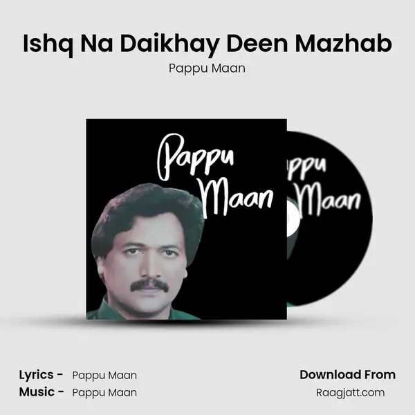 Ishq Na Daikhay Deen Mazhab - Pappu Maan album cover 