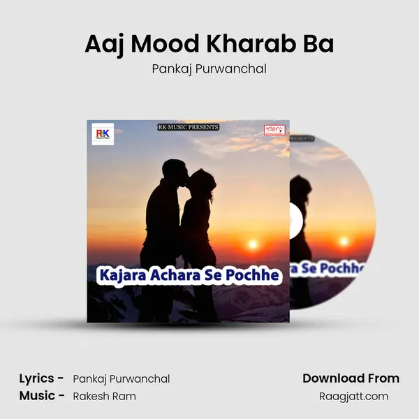 Aaj Mood Kharab Ba - Pankaj Purwanchal album cover 