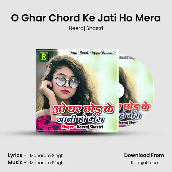 O Ghar Chord Ke Jati Ho Mera - Neeraj Shastri album cover 