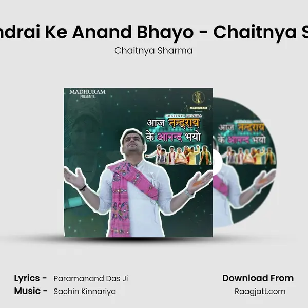 Aaj Nandrai Ke Anand Bhayo - Chaitnya Sharma mp3 song