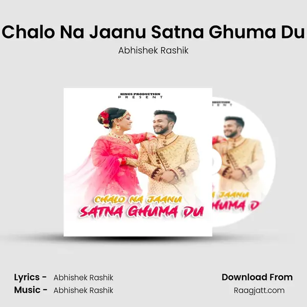 Chalo Na Jaanu Satna Ghuma Du - Abhishek Rashik album cover 