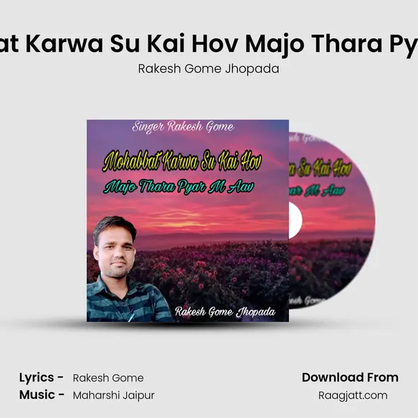 Mohabbat Karwa Su Kai Hov Majo Thara Pyar M Aav mp3 song