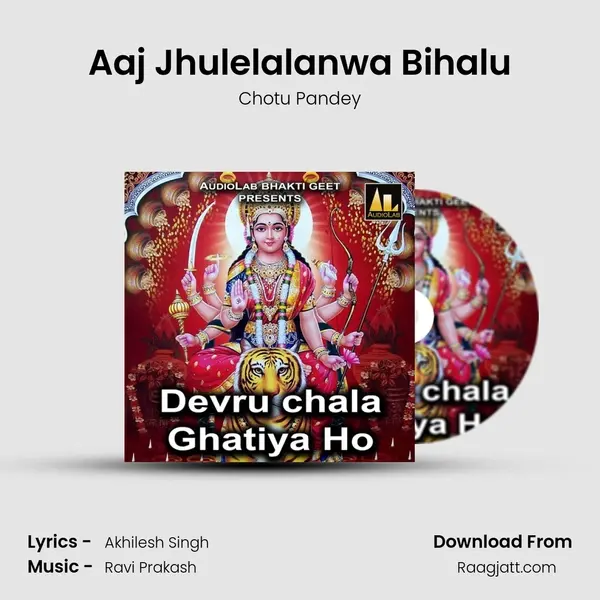 Aaj Jhulelalanwa Bihalu - Chotu Pandey album cover 