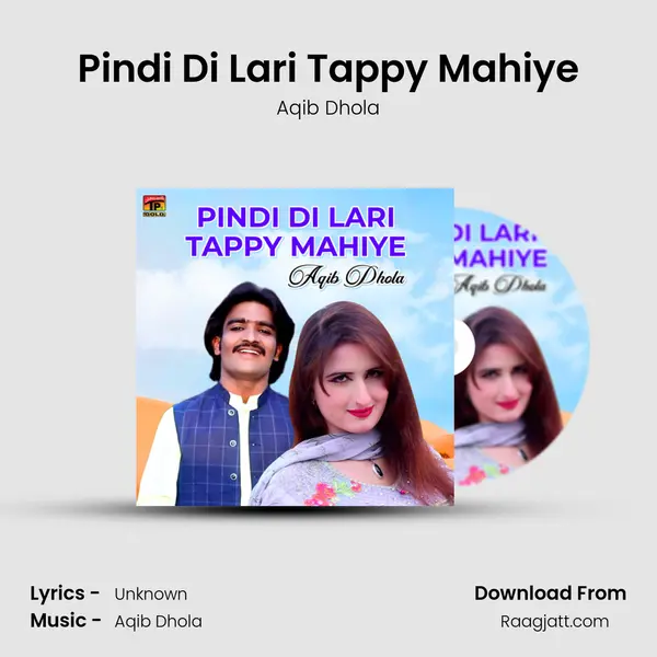 Pindi Di Lari Tappy Mahiye - Aqib Dhola mp3 song