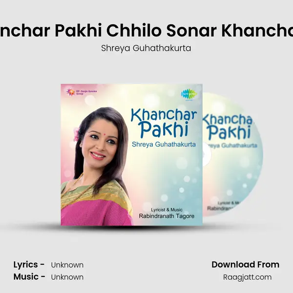 Khanchar Pakhi Chhilo Sonar Khanchatite - Shreya Guhathakurta mp3 song