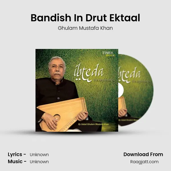 Bandish In Drut Ektaal - Ghulam Mustafa Khan album cover 