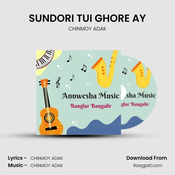 SUNDORI TUI GHORE AY - CHINMOY ADAK mp3 song