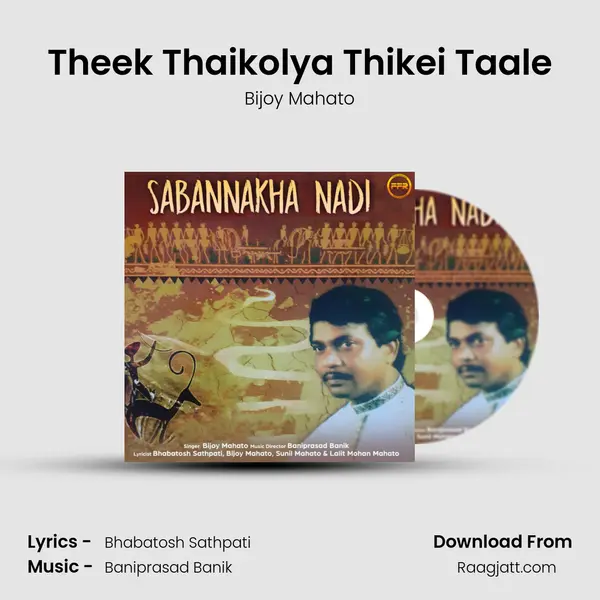 Theek Thaikolya Thikei Taale - Bijoy Mahato mp3 song