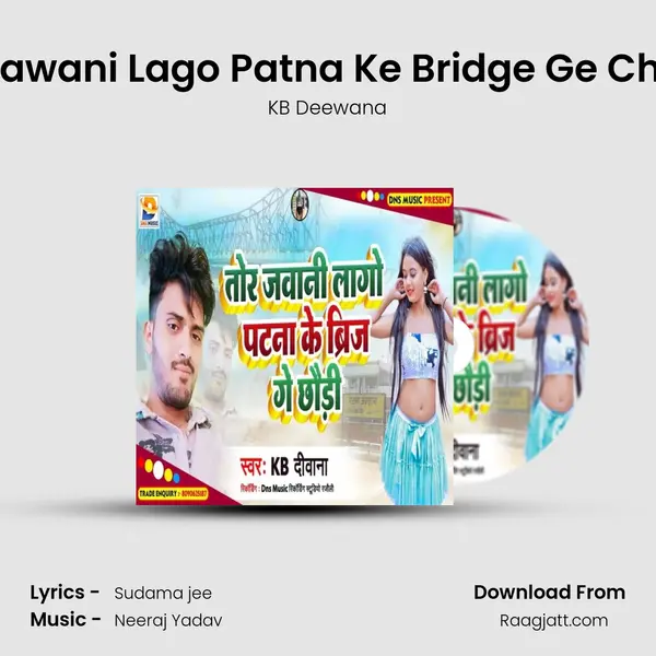 Tor Jawani Lago Patna Ke Bridge Ge Chaudi - KB Deewana album cover 