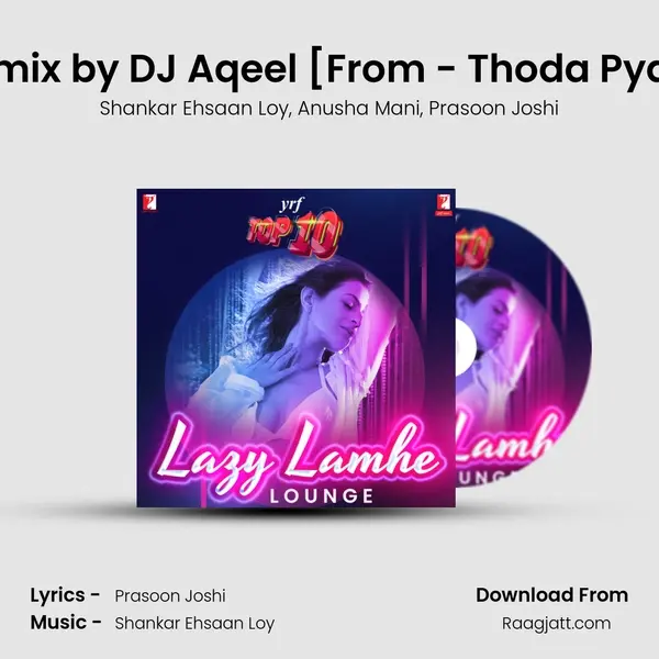 Lazy Lamhe (Remix) - Remix by DJ Aqeel [From - Thoda Pyaar Thoda Magic] mp3 song