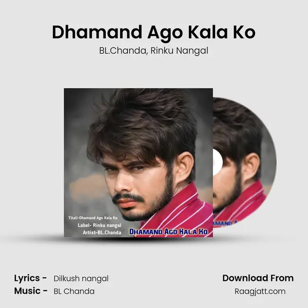 Dhamand Ago Kala Ko mp3 song