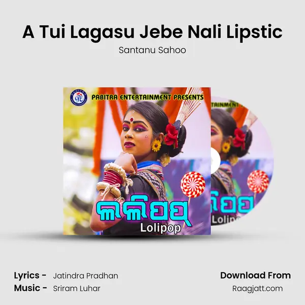 A Tui Lagasu Jebe Nali Lipstic - Santanu Sahoo mp3 song