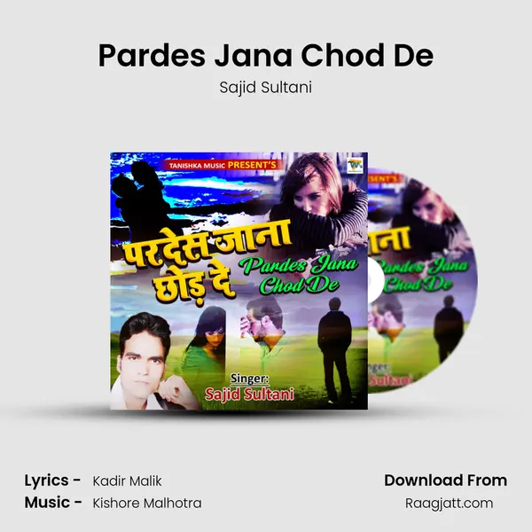 Pardes Jana Chod De - Sajid Sultani album cover 