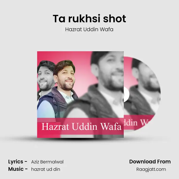 Ta rukhsi shot mp3 song