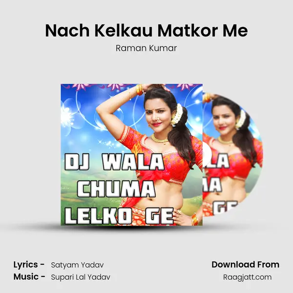 Nach Kelkau Matkor Me - Raman Kumar album cover 