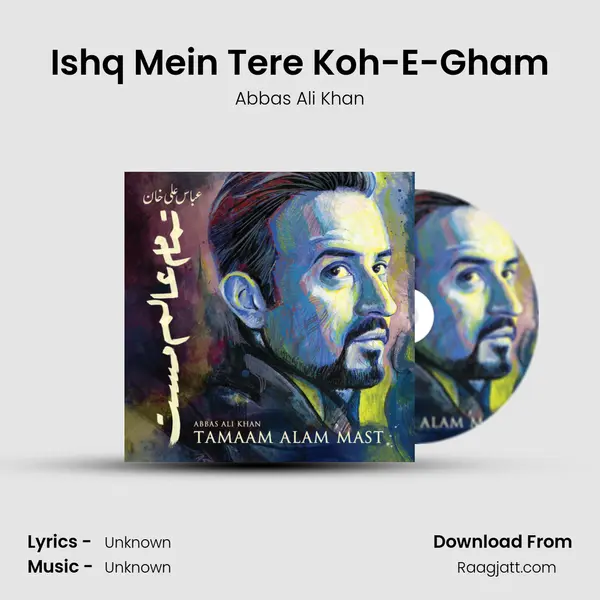 Ishq Mein Tere Koh-E-Gham - Abbas Ali Khan album cover 