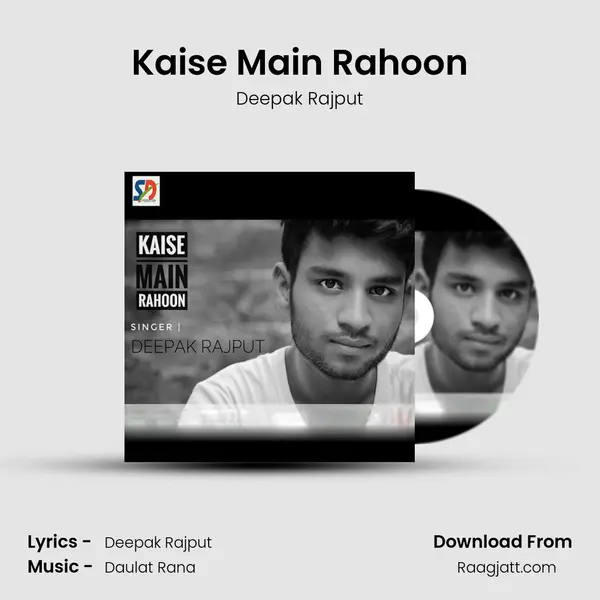 Kaise Main Rahoon - Deepak Rajput album cover 