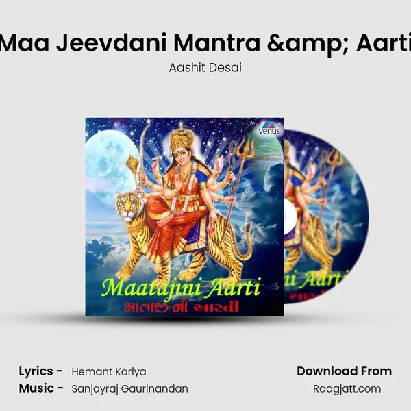 Maa Jeevdani Mantra & Aarti - Aashit Desai album cover 