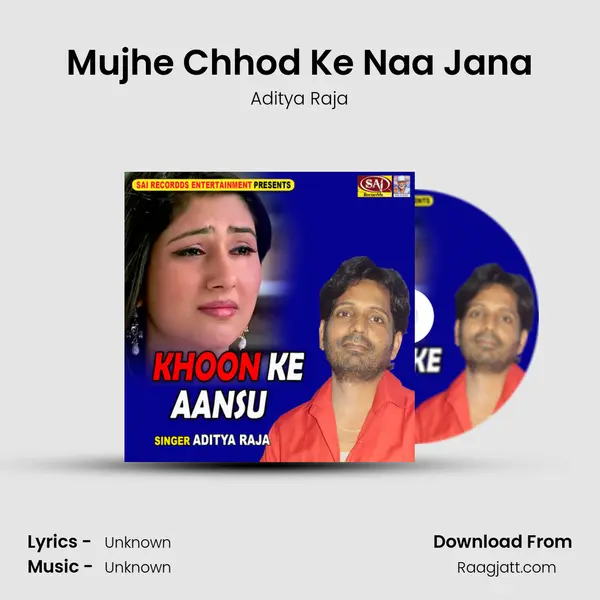 Mujhe Chhod Ke Naa Jana - Aditya Raja album cover 