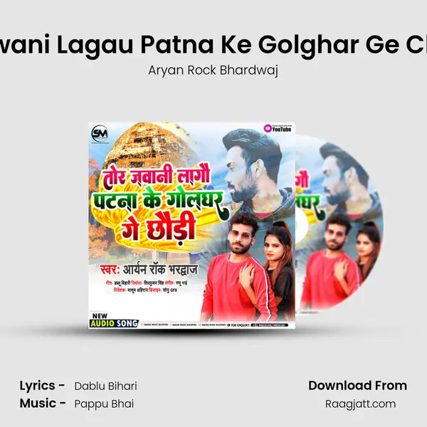 Tor Jawani Lagau Patna Ke Golghar Ge Chhaudi - Aryan Rock Bhardwaj album cover 