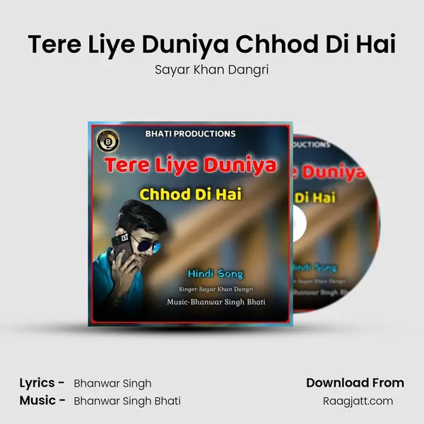 Tere Liye Duniya Chhod Di Hai - Sayar Khan Dangri album cover 