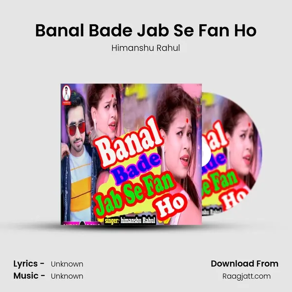 Banal Bade Jab Se Fan Ho - Himanshu Rahul album cover 