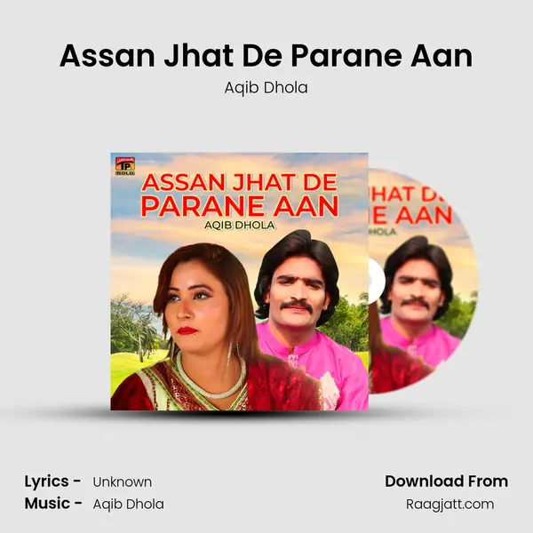 Assan Jhat De Parane Aan - Aqib Dhola mp3 song