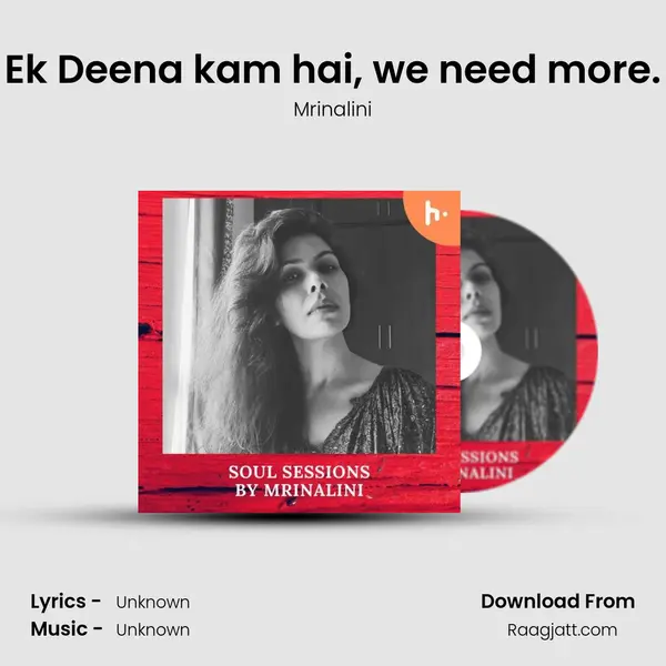 Ek Deena kam hai, we need more. - Mrinalini album cover 