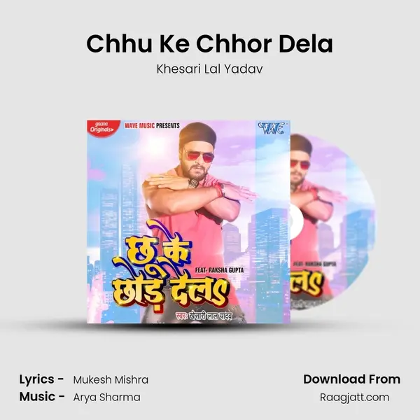 Chhu Ke Chhor Dela mp3 song