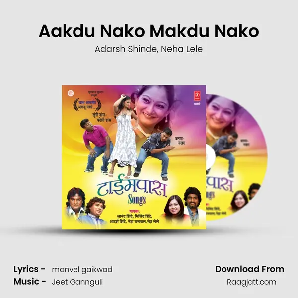 Aakdu Nako Makdu Nako mp3 song