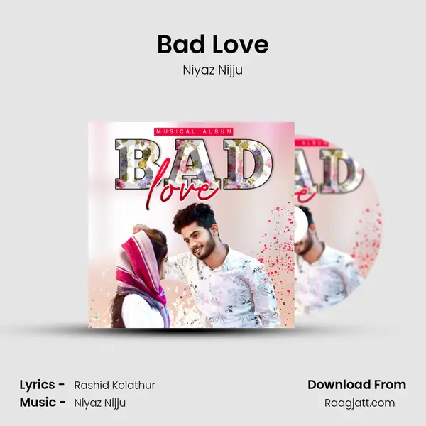 Bad Love - Niyaz Nijju mp3 song