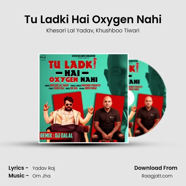 Tu Ladki Hai Oxygen Nahi - Khesari Lal Yadav mp3 song