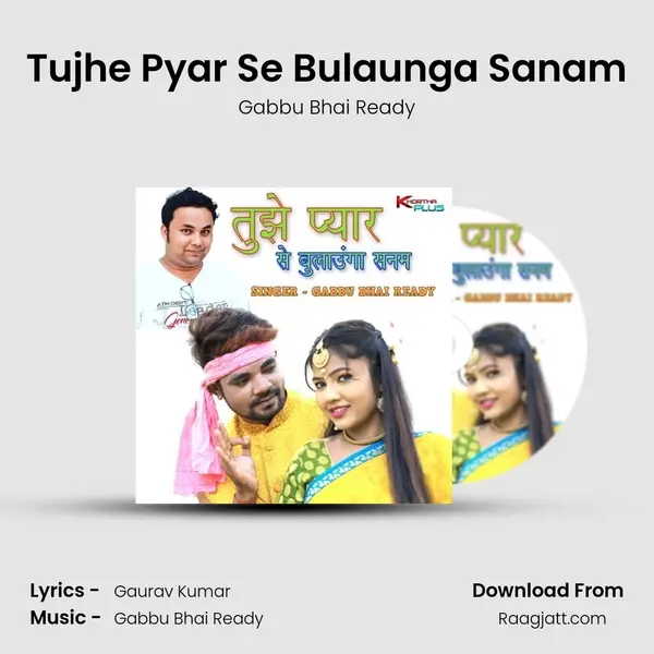 Tujhe Pyar Se Bulaunga Sanam - Gabbu Bhai Ready mp3 song