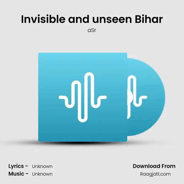 Invisible and unseen Bihar mp3 song