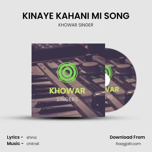 KINAYE KAHANI MI SONG - KHOWAR SINGER album cover 