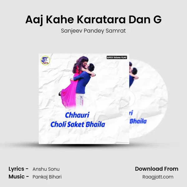 Aaj Kahe Karatara Dan G mp3 song