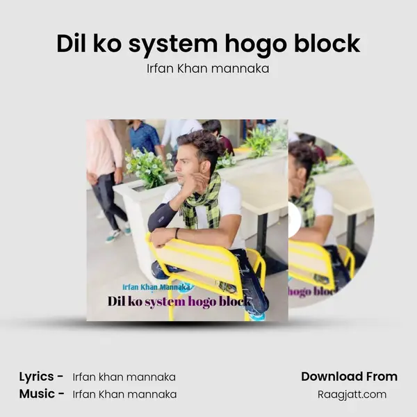 Dil ko system hogo block - Irfan Khan mannaka album cover 