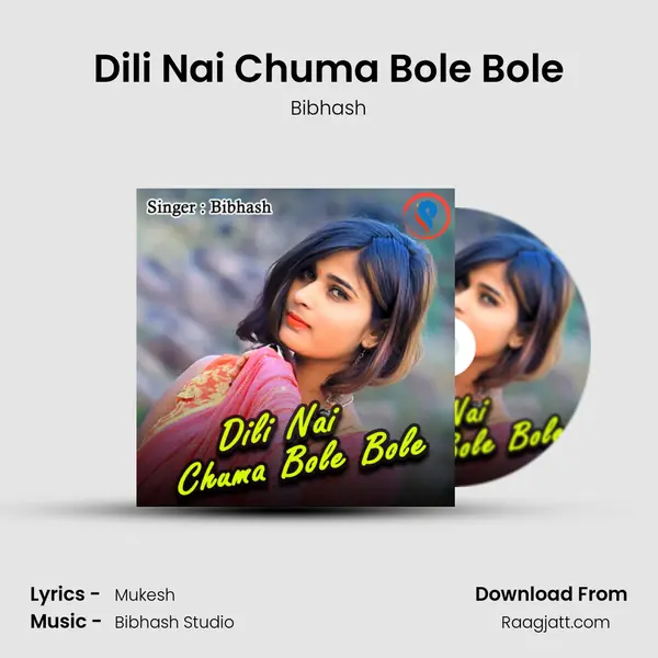 Dili Nai Chuma Bole Bole mp3 song