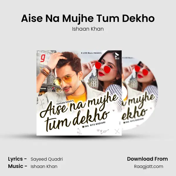 Aise Na Mujhe Tum Dekho mp3 song