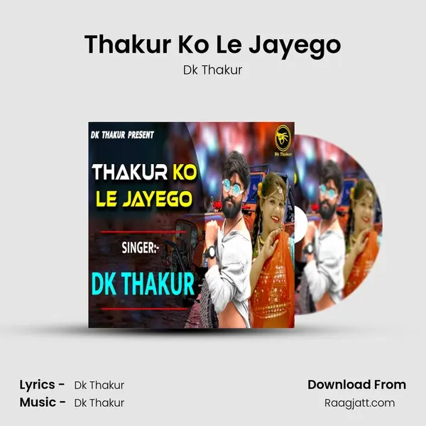 Thakur Ko Le Jayego - Dk Thakur album cover 