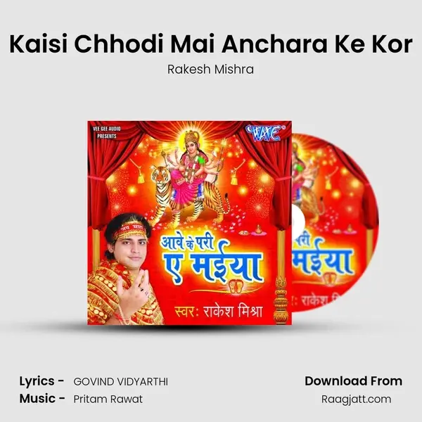 Kaisi Chhodi Mai Anchara Ke Kor mp3 song