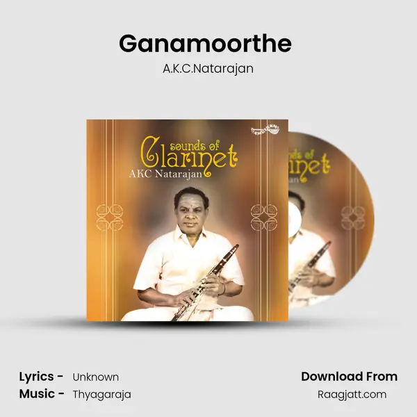 Ganamoorthe (Sounds Of Clarinet) - A.K.C.Natarajan album cover 