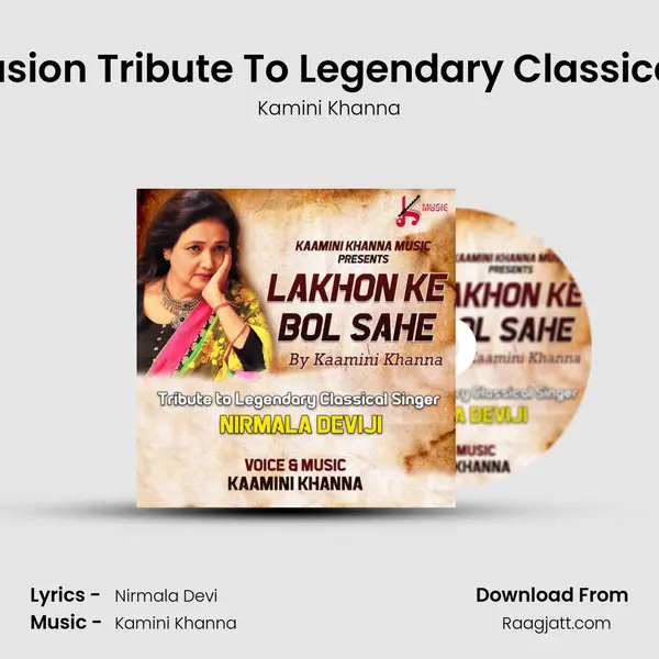 Lakhon Ke Bol Sahe Fusion Tribute To Legendary Classical Singer Nirmala Devi mp3 song